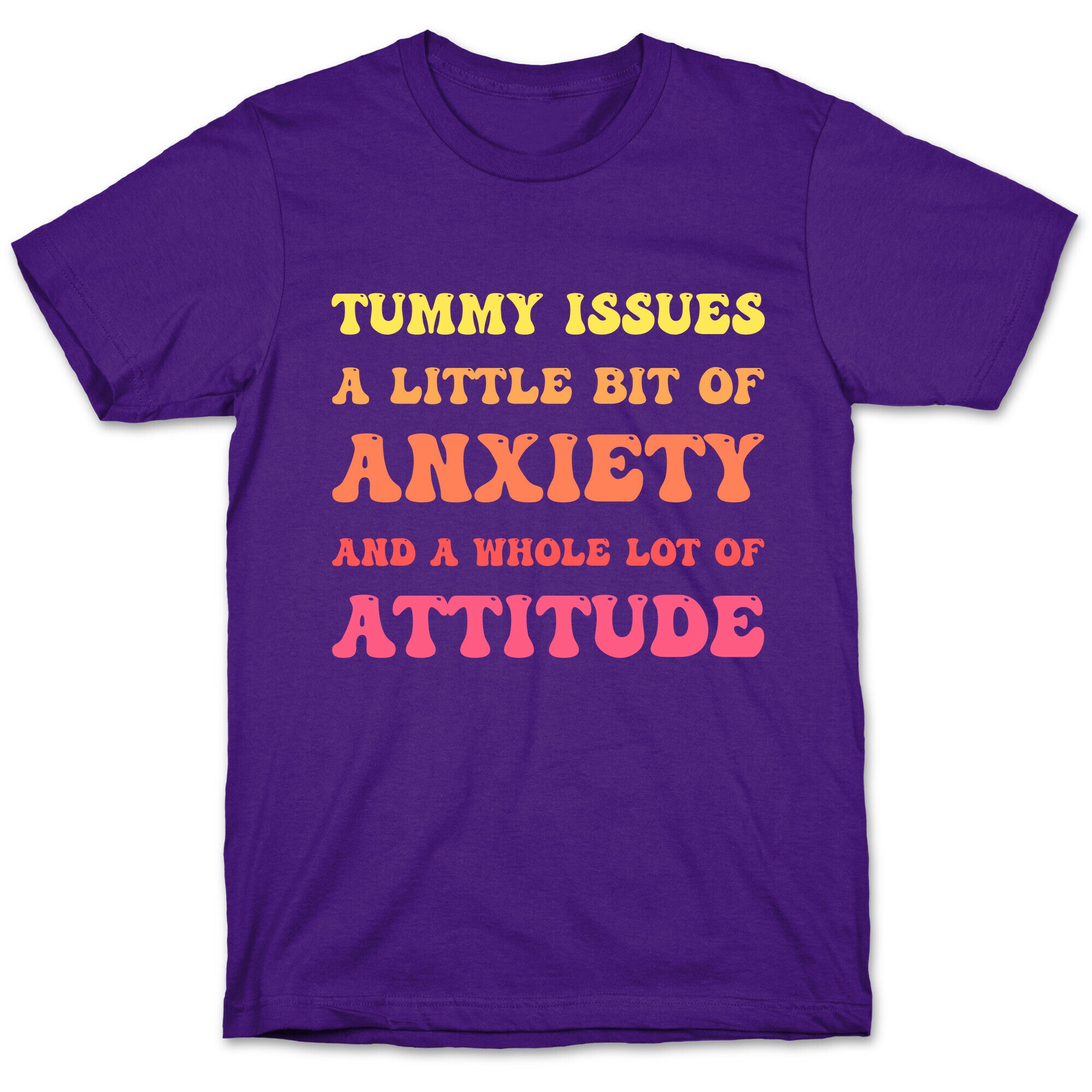 Tummy Issues A Little Bit Of Anxiety And A Whole Lot Of Attitude T-Shirt
